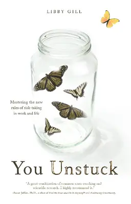 You Unstuck: Vychádzajte z nových pravidiel podstupovania rizika v práci a v živote - You Unstuck: Mastering the New Rules of Risk-Taking in Work and Life