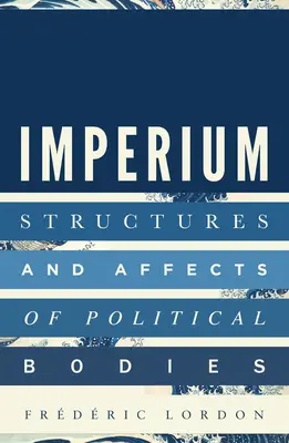 Imperium: Štruktúry a afekty politických telies - Imperium: Structures and Affects of Political Bodies