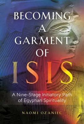 Stať sa Isidiným odevom: Deväťstupňová iniciačná cesta egyptskej spirituality - Becoming a Garment of Isis: A Nine-Stage Initiatory Path of Egyptian Spirituality