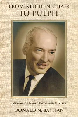 Z kuchynskej stoličky na kazateľnicu: Spomienky na rodinu, vieru a službu - From Kitchen Chair to Pulpit: A Memoir of Family, Faith, and Ministry