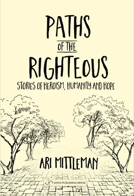 Cesty spravodlivých: Príbehy o hrdinstve, ľudskosti a nádeji - Paths of the Righteous: Stories of Heroism, Humanity and Hope