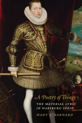 Poézia vecí: Materiálna lyrika v habsburskom Španielsku - A Poetry of Things: The Material Lyric in Habsburg Spain