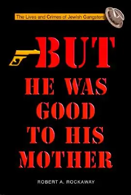 Ale na svoju matku bol dobrý: Život a zločiny židovských gangstrov - But He Was Good to His Mother: The Lives and Crimes of Jewish Gangsters