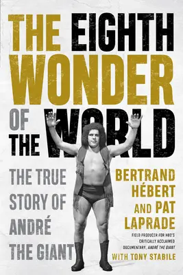 Ôsmy div sveta: Pravdivý príbeh o obrovi Androvi - The Eighth Wonder of the World: The True Story of Andr the Giant
