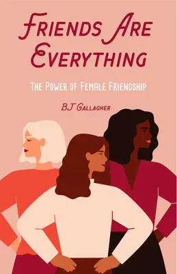 Priatelia sú všetko: Sila ženského priateľstva, ktorá mení život (citáty o priateľstve, posilnenie, inšpiratívne citáty) - Friends Are Everything: The Life-Changing Power of Female Friendship (Friendship Quotes, Empowerment, Inspirational Quotes)