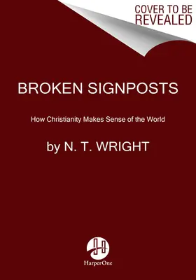 Zlomené smerovníky: Ako kresťanstvo dáva zmysel svetu - Broken Signposts: How Christianity Makes Sense of the World
