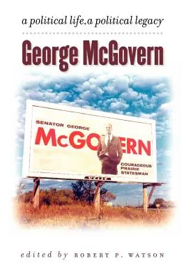 George McGovern: Politický život, politický odkaz - George McGovern: A Political Life, a Political Legacy