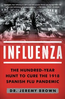 Chrípka: Chrípka: Storočná honba za liekom na pandémiu španielskej chrípky v roku 1918 - Influenza: The Hundred-Year Hunt to Cure the 1918 Spanish Flu Pandemic