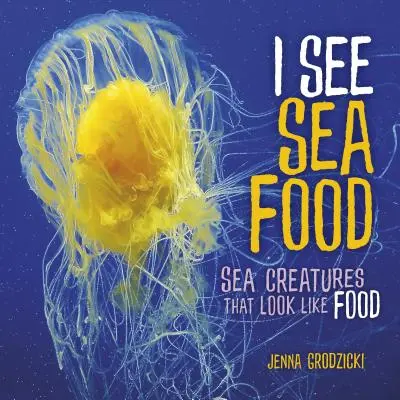 Vidím morskú potravu: morské tvory, ktoré vyzerajú ako potrava - I See Sea Food: Sea Creatures That Look Like Food