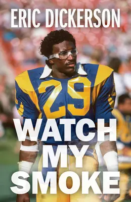 Dávaj pozor na môj dym: Príbeh Erica Dickersona - Watch My Smoke: The Eric Dickerson Story