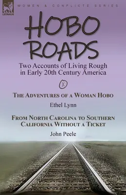 Hobo Roads: Dve správy o drsnom živote v Amerike na začiatku 20. storočia: Dobrodružstvá tuláčky od Ethel Lynnovej a zo severu C - Hobo Roads: Two Accounts of Living Rough in Early 20th Century America-The Adventures of a Woman Hobo by Ethel Lynn & From North C