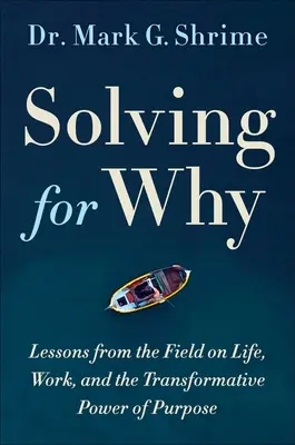 Riešenie otázky prečo: Cesta chirurga za objavením transformačnej sily účelu - Solving for Why: A Surgeon's Journey to Discover the Transformative Power of Purpose