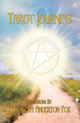 Tarotové cesty: Meditations by Elizabeth Anderton Fox - Tarot Journeys: Meditations by Elizabeth Anderton Fox