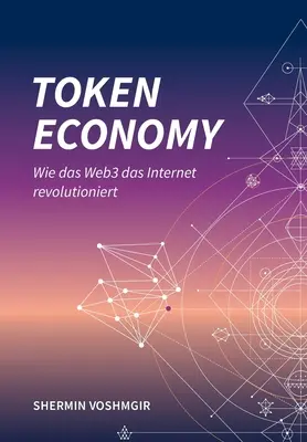 Žetónové hospodárstvo: Wie das Web3 das Internet revolutioniert (nemecké vydanie): Wie das Web3 das Internet revolutioniert (nemecké vydanie): - Token Economy: Wie das Web3 das Internet revolutioniert (German Edition): Wie das Web3 das Internet revolutioniert (German Edition):