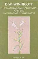 Maturational Processes and the Facilitating Environment - Studies in the Theory of Emotional Development (Zrelé procesy a facilitujúce prostredie - štúdie z teórie emocionálneho vývinu) - Maturational Processes and the Facilitating Environment - Studies in the Theory of Emotional Development