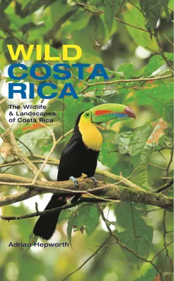 Divoká Kostarika: Divoká príroda a krajina Kostariky - Wild Costa Rica: The Wildlife & Landscapes of Costa Rica