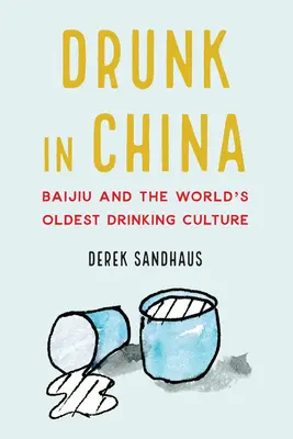 Opití v Číne: Baijiu a najstaršia kultúra pitia na svete - Drunk in China: Baijiu and the World's Oldest Drinking Culture