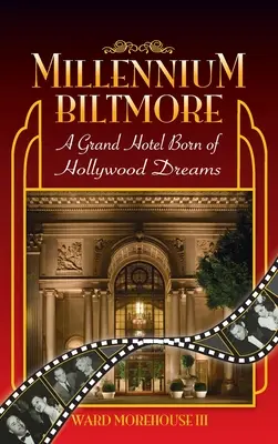 Millennium Biltmore (tvrdá väzba): Grandhotel zrodený z hollywoodskych snov - Millennium Biltmore (hardback): A Grand Hotel Born of Hollywood Dreams
