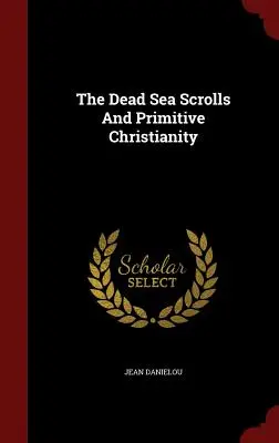 Zvitky od Mŕtveho mora a primitívne kresťanstvo - The Dead Sea Scrolls and Primitive Christianity