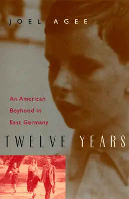 Dvanásť rokov: Americké chlapčenské roky vo východnom Nemecku - Twelve Years: An American Boyhood in East Germany