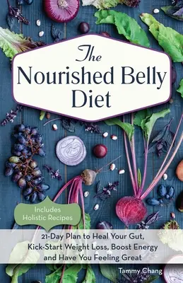 Výživná brušná diéta: 21-dňový plán na uzdravenie čreva, naštartovanie chudnutia, zvýšenie energie a skvelý pocit - Nourished Belly Diet: 21-Day Plan to Heal Your Gut, Kick-Start Weight Loss, Boost Energy and Have You Feeling Great