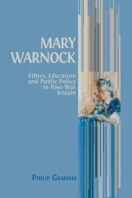 Mary Warnock: Etika, vzdelávanie a verejná politika v povojnovej Británii - Mary Warnock: Ethics, Education and Public Policy in Post-War Britain