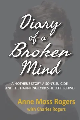 Denník zlomenej mysle: Príbeh matky, synovej samovraždy a strašidelných textov, ktoré po sebe zanechal - Diary of a Broken Mind: A Mother's Story, A Son's Suicide, and The Haunting Lyrics He Left Behind