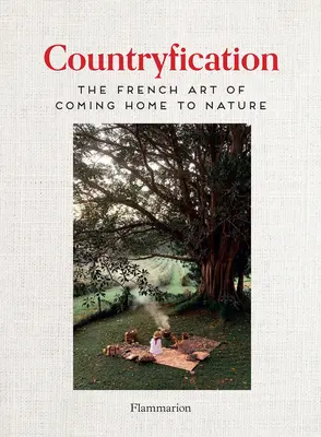 Návrat domov k prírode: Francúzske umenie vidieckeho života - Coming Home to Nature: The French Art of Countryfication