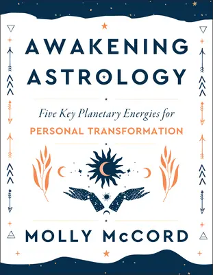Astrológia prebudenia: Päť kľúčových planetárnych energií pre osobnú transformáciu - Awakening Astrology: Five Key Planetary Energies for Personal Transformation