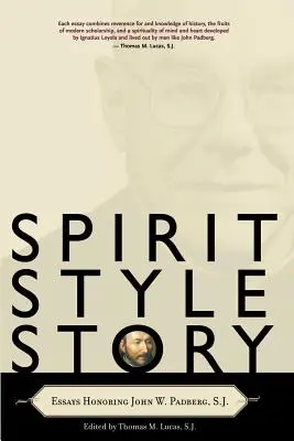 Duch, štýl, príbeh: Padberg, S.J. - Spirit, Style, Story: Essays Honoring John W. Padberg, S.J.