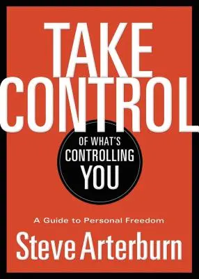 Prevezmite kontrolu nad tým, čo vás ovláda: Vydajte sa na cestu k osobnej slobode - Take Control of What's Controlling You: A Guide to Personal Freedom