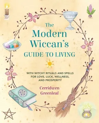 Sprievodca moderného čarodejníka životom: S čarodejníckymi rituálmi a kúzlami pre lásku, šťastie, zdravie a prosperitu - The Modern Wiccan's Guide to Living: With Witchy Rituals and Spells for Love, Luck, Wellness, and Prosperity