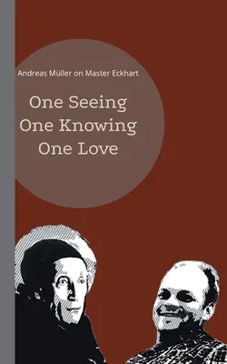 Jedno videnie, jedno poznanie, jedna láska: Andreas Mller o Majstrovi Eckhartovi - One seeing, one knowing, one love: Andreas Mller on Master Eckhart
