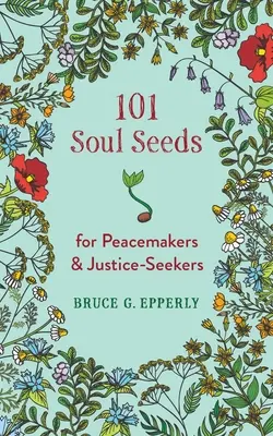 101 semienok duše pre tvorcov pokoja a hľadačov spravodlivosti - 101 Soul Seeds for Peacemakers & Justice-Seekers