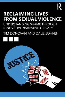 Znovuzískanie životov pred sexuálnym násilím: Pochopenie hanby prostredníctvom inovatívnej naratívnej terapie - Reclaiming Lives from Sexual Violence: Understanding Shame Through Innovative Narrative Therapy