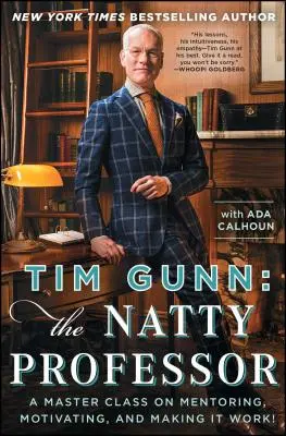 Tim Gunn: The Natty Professor: Gunn: Majstrovská trieda o mentoringu, motivácii a fungovaní! - Tim Gunn: The Natty Professor: A Master Class on Mentoring, Motivating, and Making It Work!