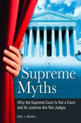 Najvyššie mýty: Prečo Najvyšší súd nie je súd a jeho sudcovia nie sú sudcovia - Supreme Myths: Why the Supreme Court is Not a Court and its Justices are Not Judges