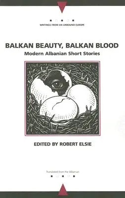 Balkánska krása, balkánska krv: Moderné albánske poviedky - Balkan Beauty, Balkan Blood: Modern Albanian Short Stories
