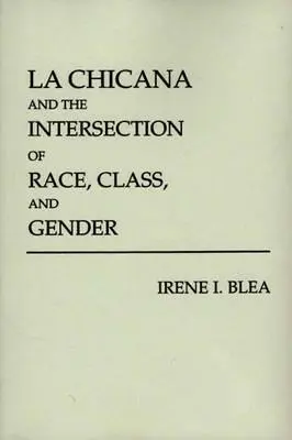 La Chicana a priesečník rasy, triedy a rodu - La Chicana and the Intersection of Race, Class, and Gender
