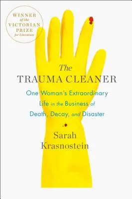 The Trauma Cleaner: Upratovačka: Neobyčajný život jednej ženy v oblasti smrti, rozkladu a katastrof - The Trauma Cleaner: One Woman's Extraordinary Life in the Business of Death, Decay, and Disaster