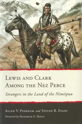Lewis a Clark medzi Nez Perce: Cudzinci v krajine Nimiipuu - Lewis and Clark Among the Nez Perce: Strangers in the Land of the Nimiipuu