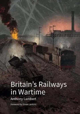Britské železnice v čase vojny - Britain's Railways in Wartime