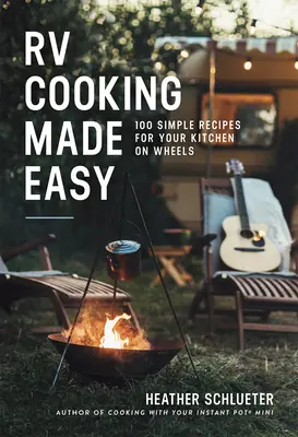 Jednoduché varenie v karavane: 100 jednoduchých receptov pre vašu kuchyňu na kolesách - RV Cooking Made Easy: 100 Simple Recipes for Your Kitchen on Wheels