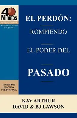 El Perdon: Rompiendo El Poder del Pasado / Odpustenie: Prepustenie: Zlomiť moc minulosti (40-minútové biblické štúdie) - El Perdon: Rompiendo El Poder del Pasado / Forgiveness: Breaking the Power of the Past (40 Minute Bible Studies)