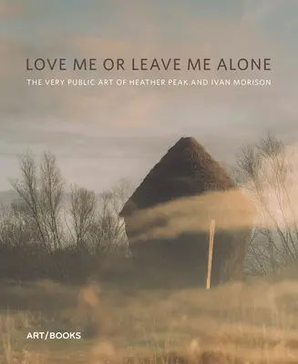 Miluj ma alebo ma nechaj na pokoji: Veľmi verejné umenie Heather Peak a Ivana Morisona - Love Me or Leave Me Alone: The Very Public Art of Heather Peak and Ivan Morison