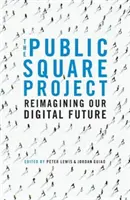 Projekt Public Square - Premýšľanie o našej digitálnej budúcnosti - Public Square Project - Reimagining Our Digital Future