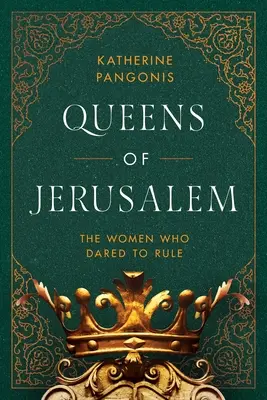 Kráľovné Jeruzalema: Ženy, ktoré sa odvážili vládnuť - Queens of Jerusalem: The Women Who Dared to Rule
