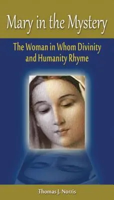 Mária v záhade: Žena, v ktorej sa rýmuje božstvo a ľudskosť - Mary in the Mystery: The Woman in Whom Divinity and Humanity Rhyme
