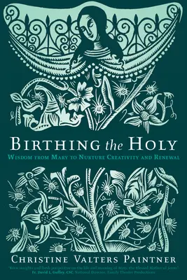 Rodenie svätého: Múdrosť od Márie na podporu tvorivosti a obnovy - Birthing the Holy: Wisdom from Mary to Nurture Creativity and Renewal