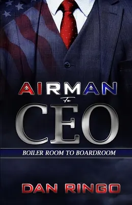 Z letca generálnym riaditeľom: Z kotolne do rokovacej miestnosti - Airman to CEO: From the Boiler Room to the Boardroom